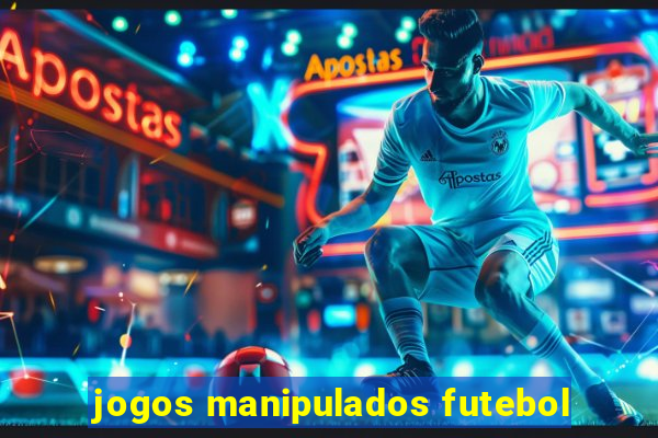 jogos manipulados futebol